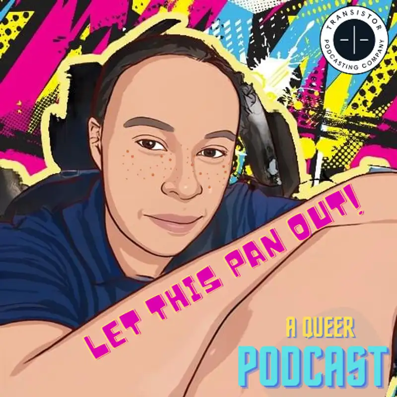 Let This Pan OUT! A Queer Diary Podcast