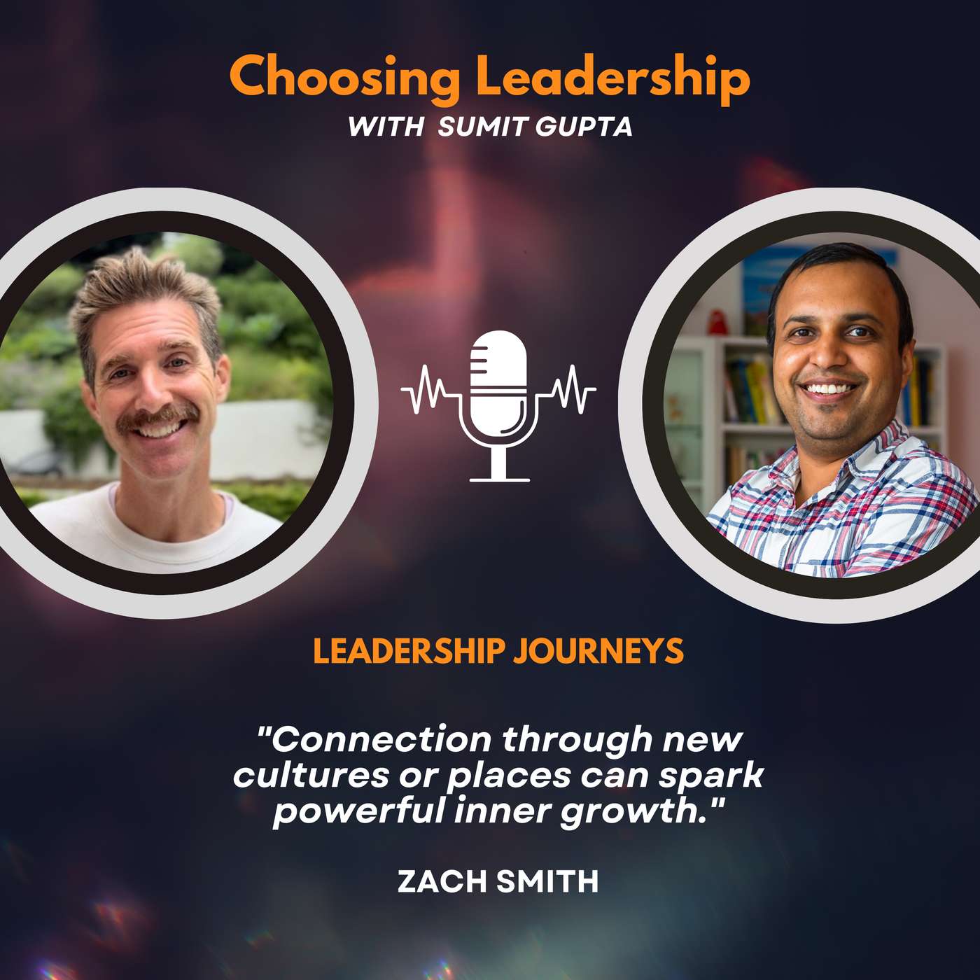 Leadership Journeys [241] - Zach Smith - "Connection through new cultures or places can spark powerful inner growth."