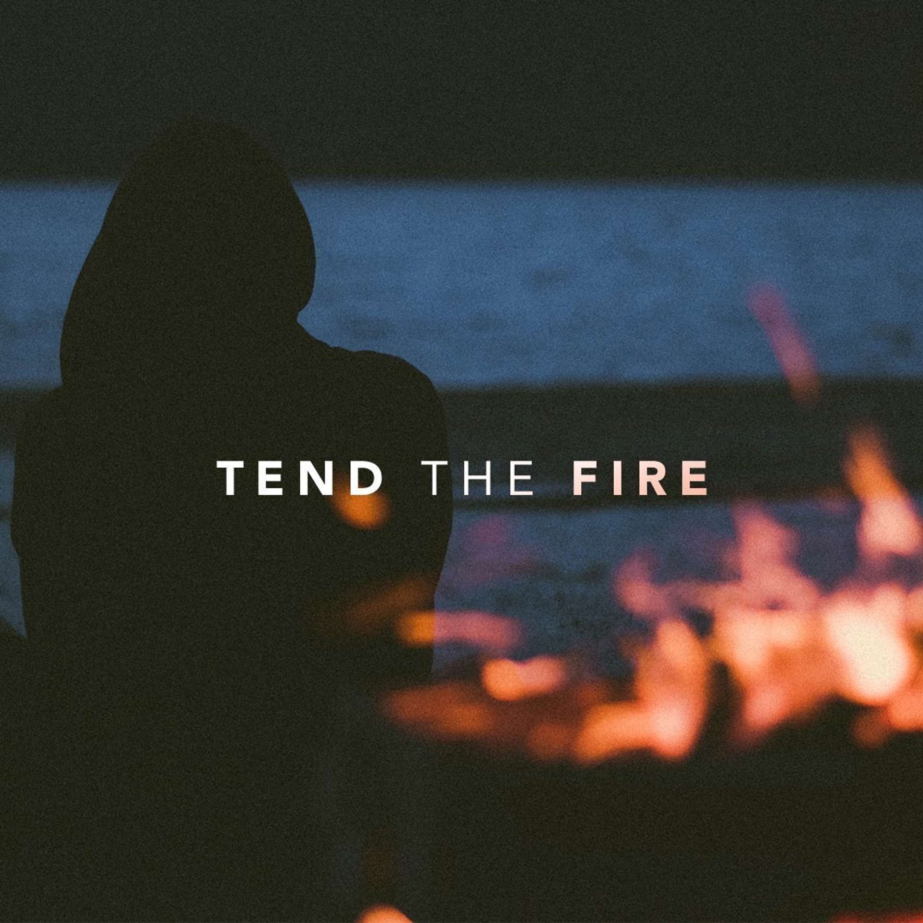 Tend the Fire