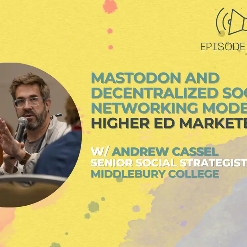 #41 - Mastodon and Decentralized Social Networking Models for Higher Ed Marketers w/ Andrew Cassel of Middlebury College