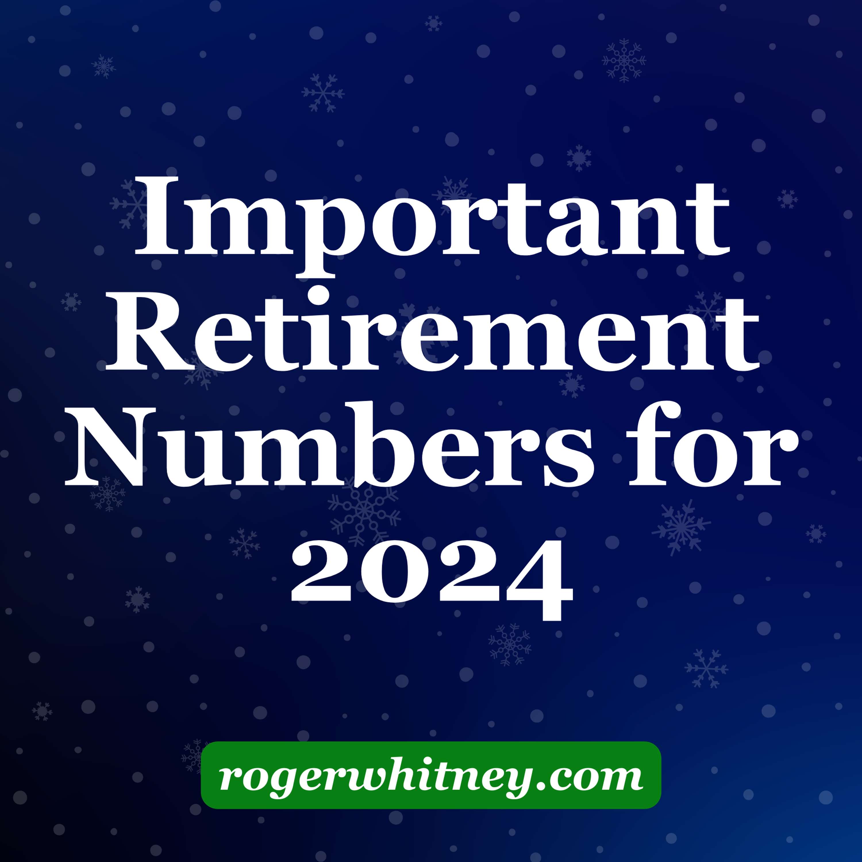 Important Retirement Numbers for 2024