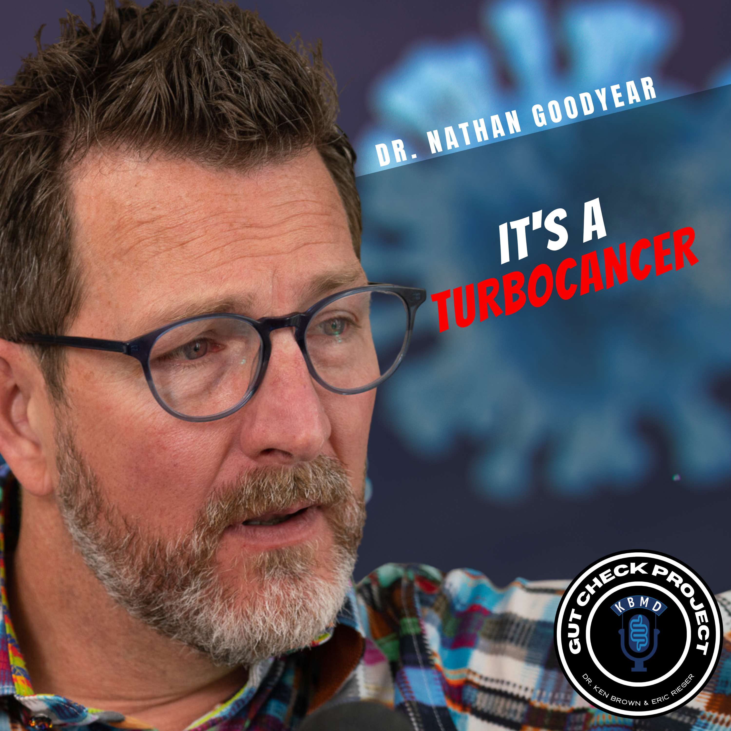 Nathan Goodyear, MD - It’s a Turbocancer