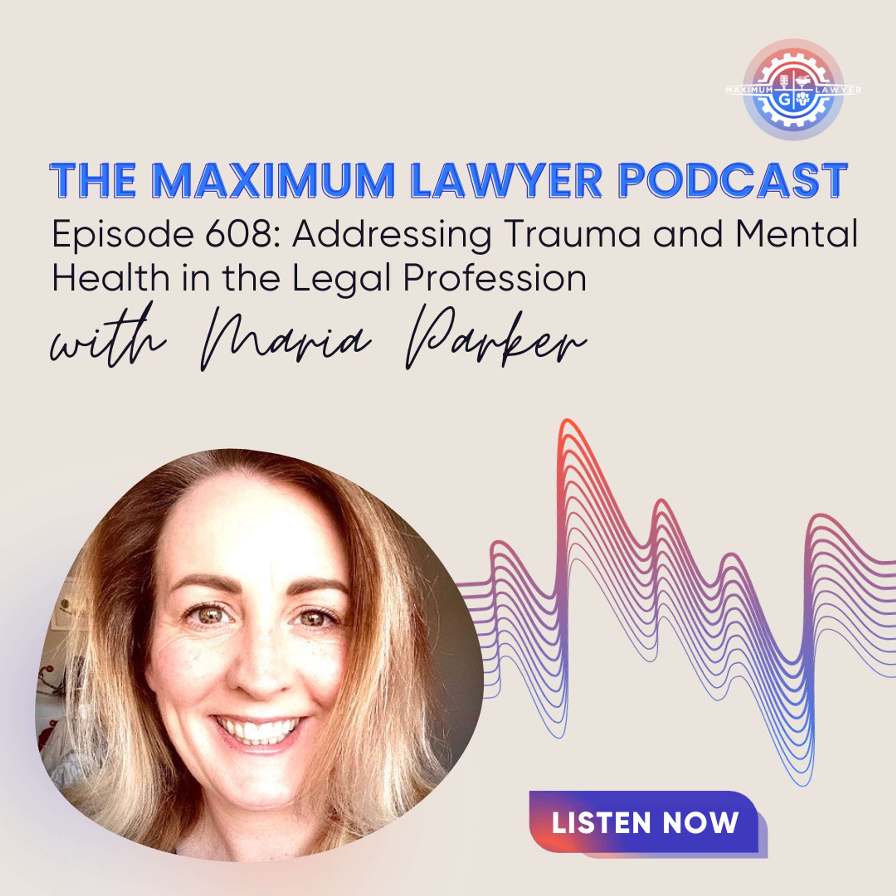 Addressing Trauma and Mental Health in the Legal Profession with Maria Parker