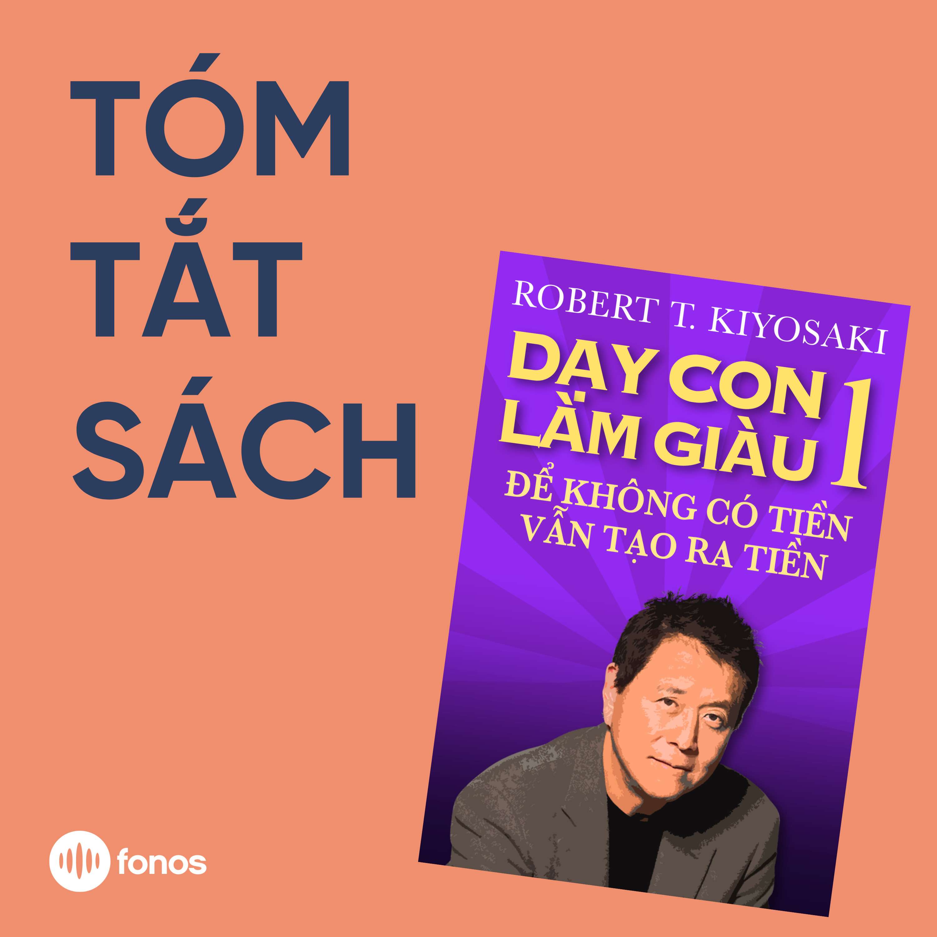Dạy Con Làm Giàu - Tập 1: Để Không Có Tiền Vẫn Tạo Ra Tiền [Tóm Tắt Sách]