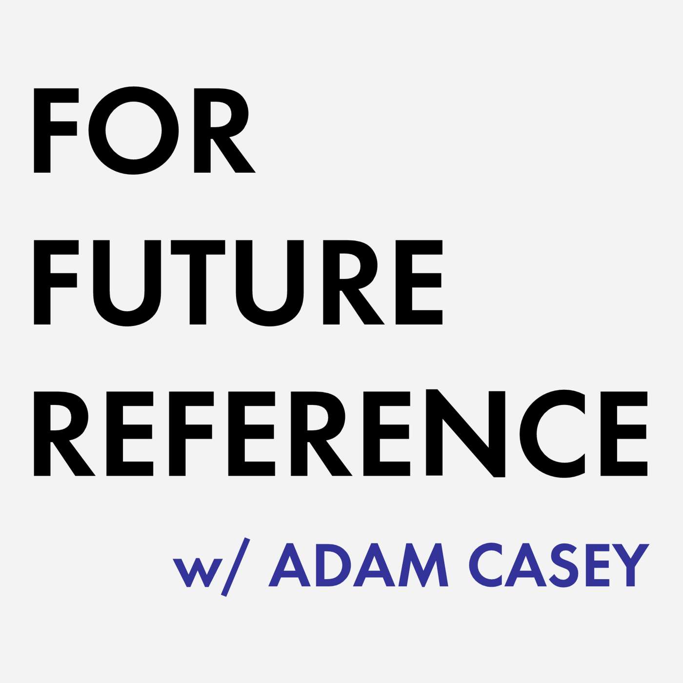 For Future Reference w/ Adam Casey