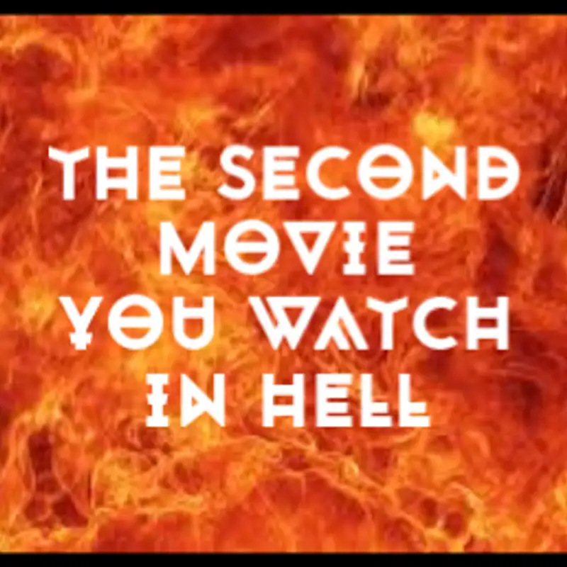 Kiss the Goat, Episode 46: The Second Movie You Watch In Hell