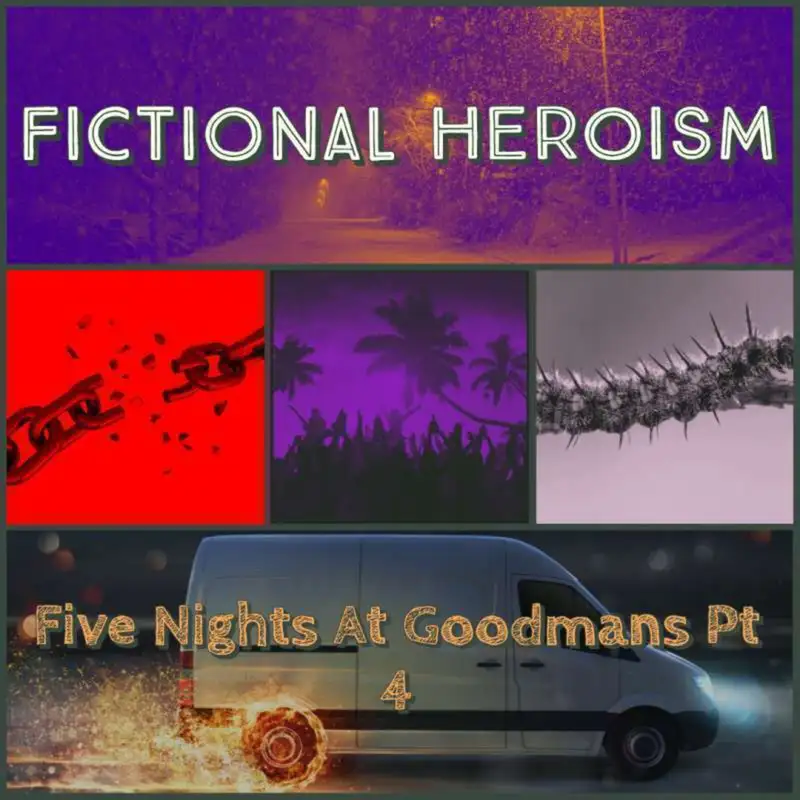 Fictional Heroism - Five Nights at Goodmans Ep 4