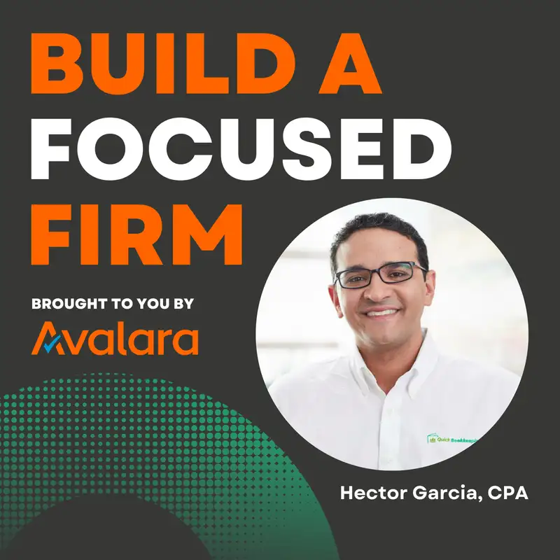 Build A Focused Firm with Hector Garcia, CPA