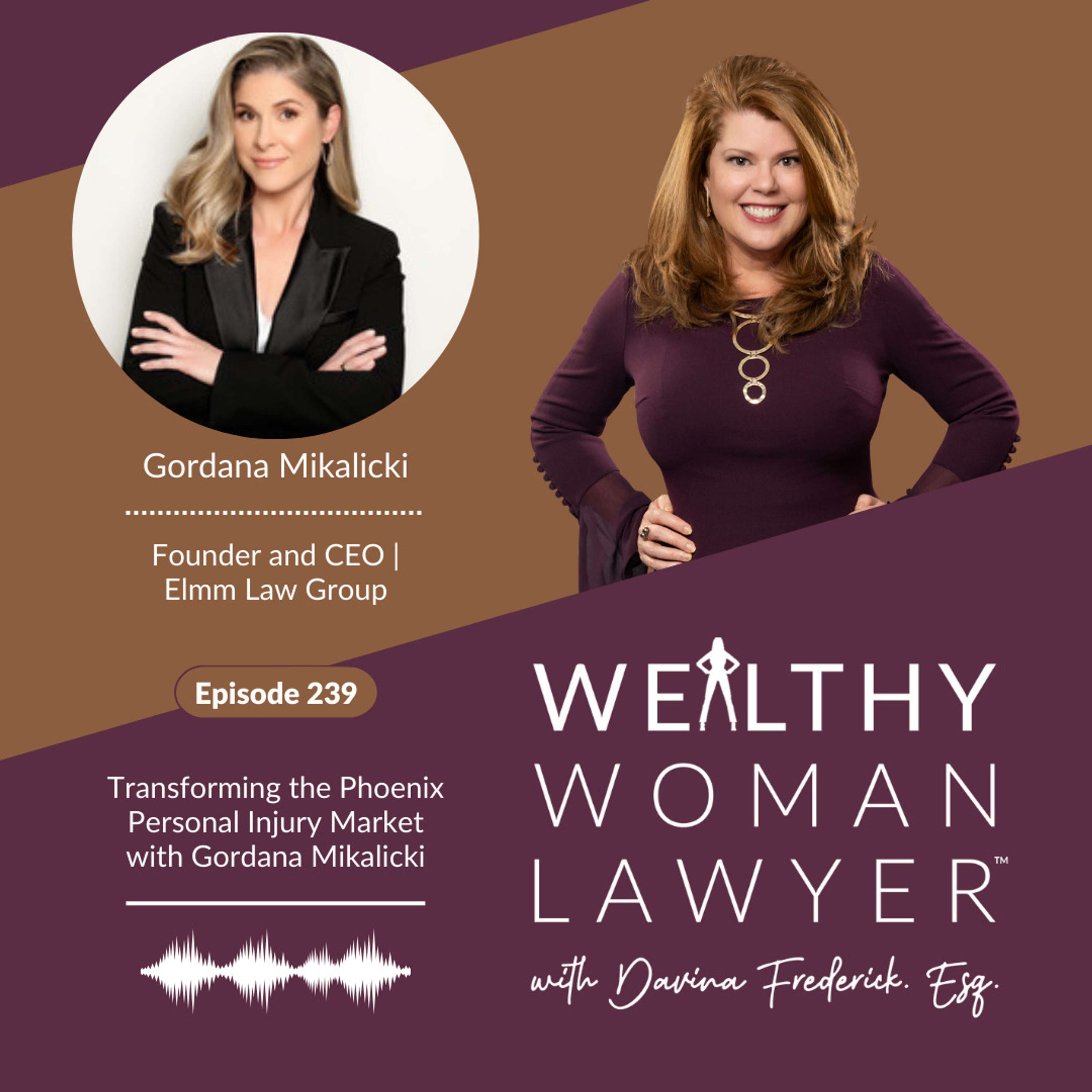 Episode 239: Transforming the Phoenix Personal Injury Market with Gordana Mikalicki