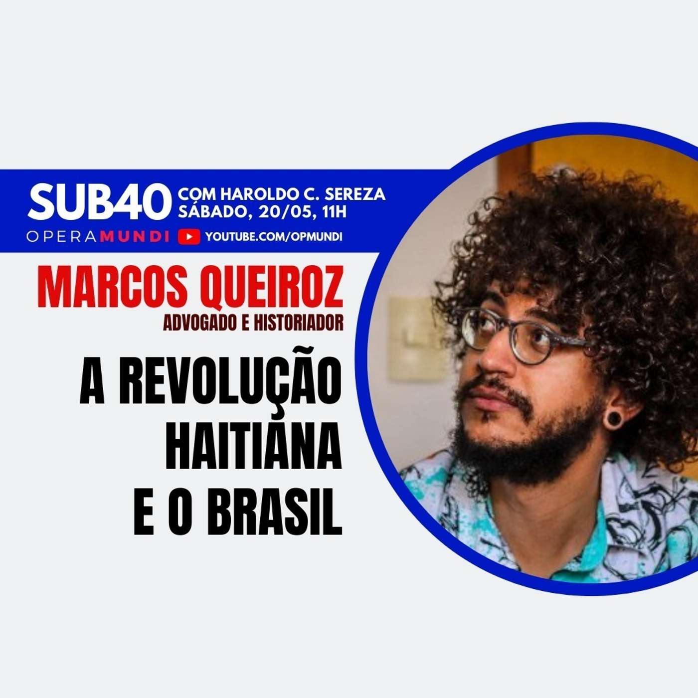 MARCOS QUEIROZ: A REVOLUÇÃO HAITIANA E O BRASIL - SUB40 - 20/05/2023 episode artwork