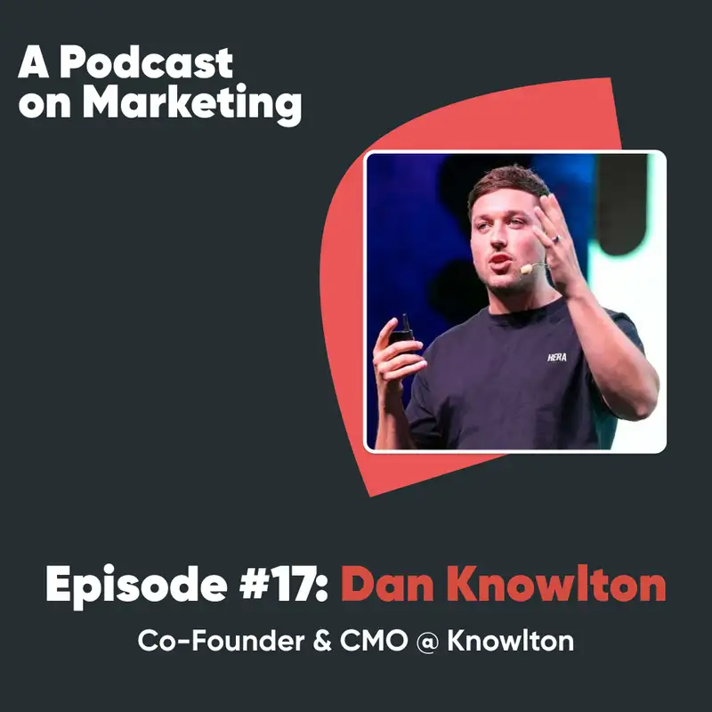 #17 Dan Knowlton: Co-Founder & CMO @ Knowlton