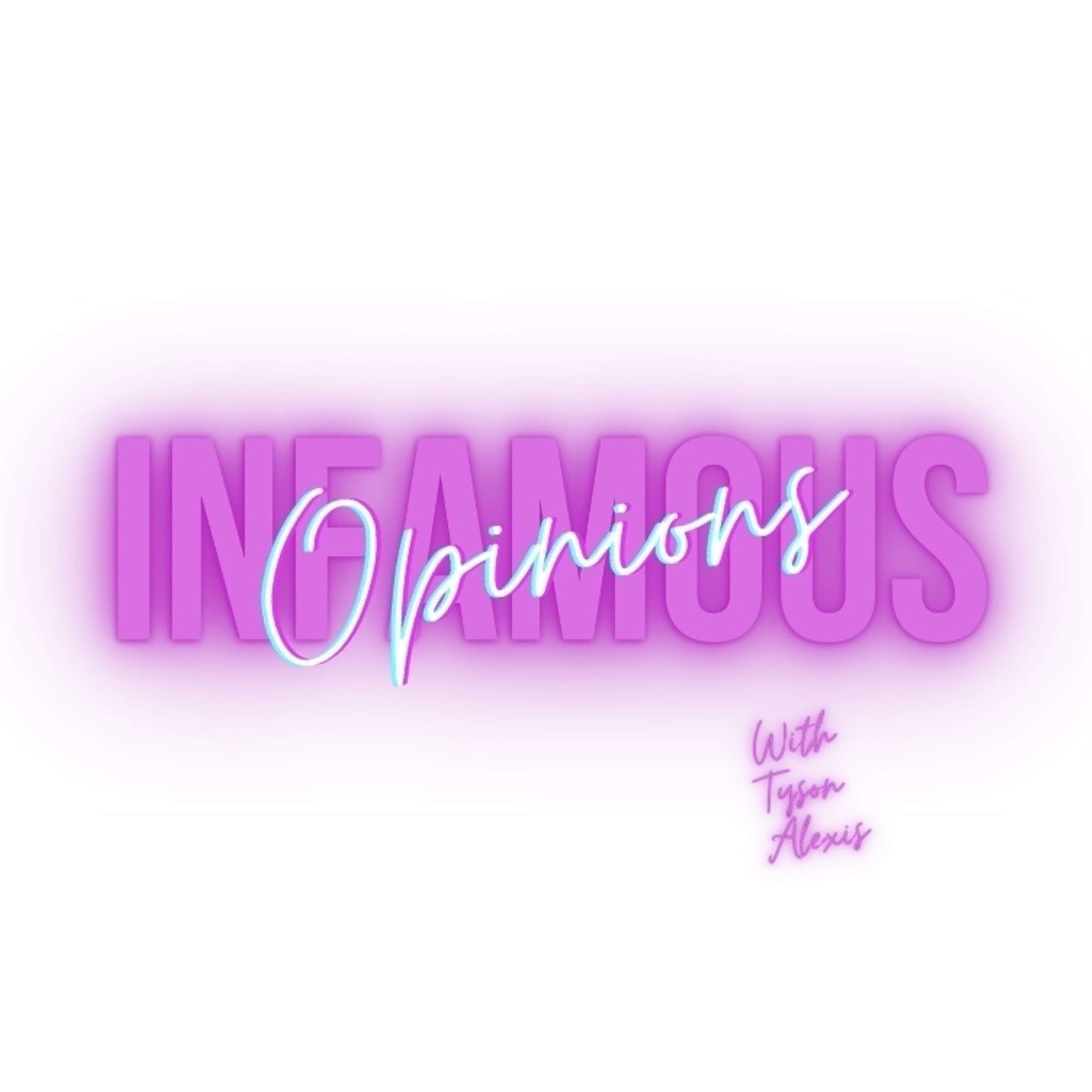 Infamous Opinions w/ Tyson Alexis