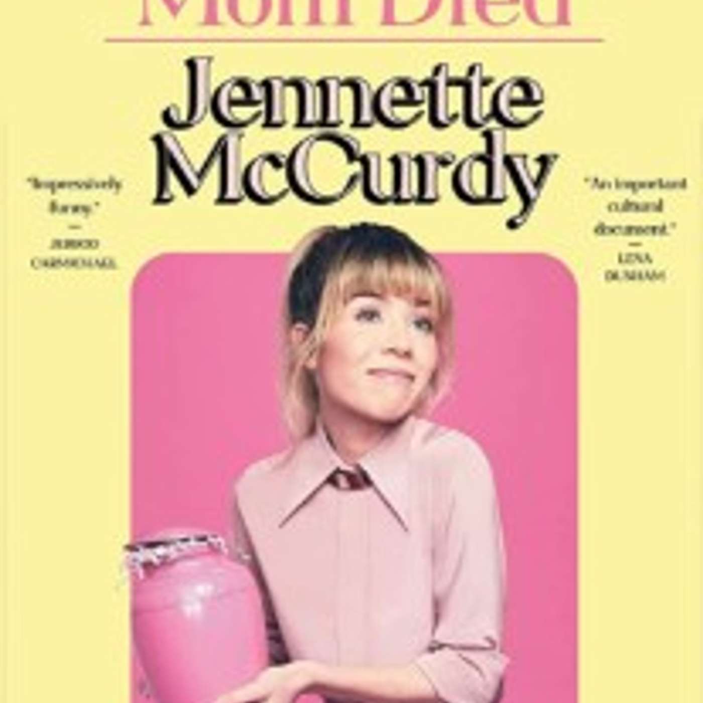Open Wounds podcast:  I am glad my mom died by Jennette McCurdy book review
