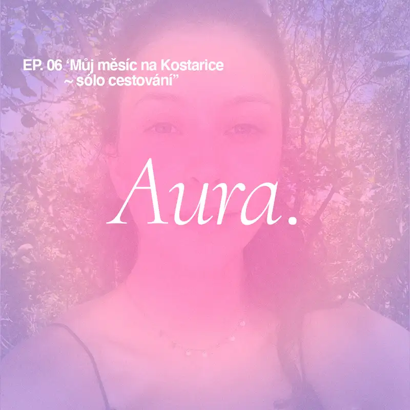 Aura. — 'Můj měsíc na Kostarice ~ sólo cestování.' EP06