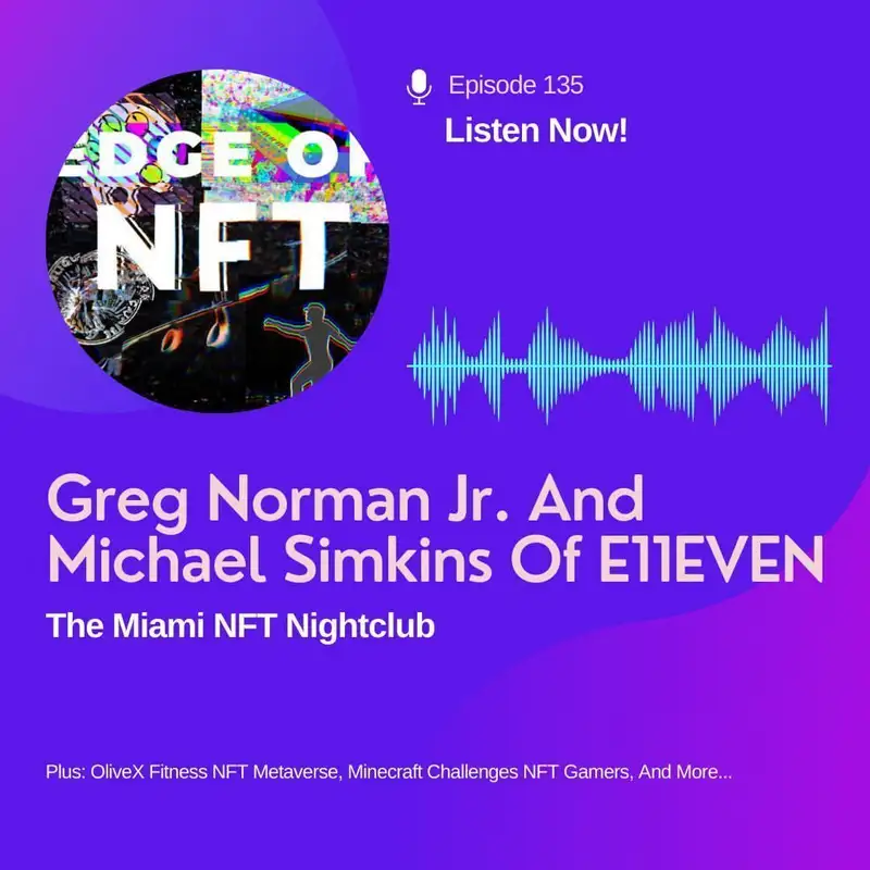 Greg Norman Jr. And Michael Simkins Of E11EVEN - The Miami NFT Nightclub, Plus: OliveX Fitness NFT Metaverse, Minecraft Challenges NFT Gamers, And More...