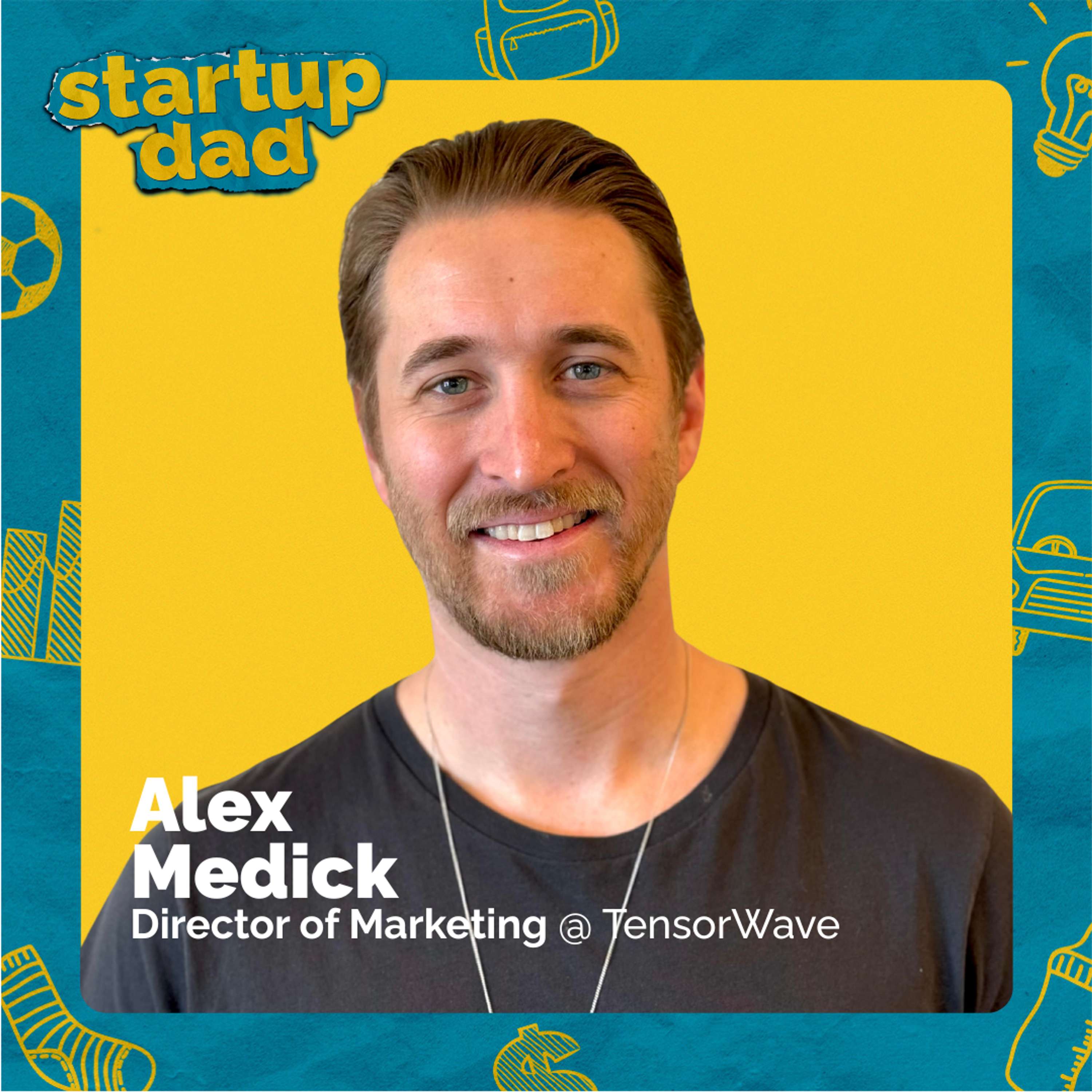 Juggling Startup Life and Single Parenting | Alex Medick (Dad of 2, TensorWave)
