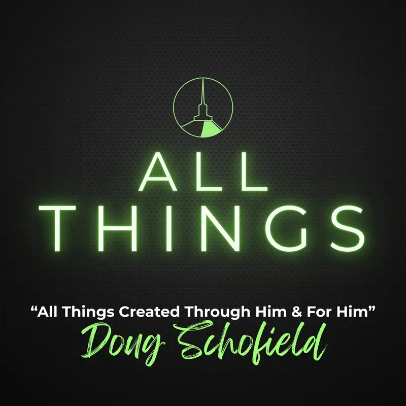 Summer Series | All Things Created Through Him & For Him (Doug Schofield)