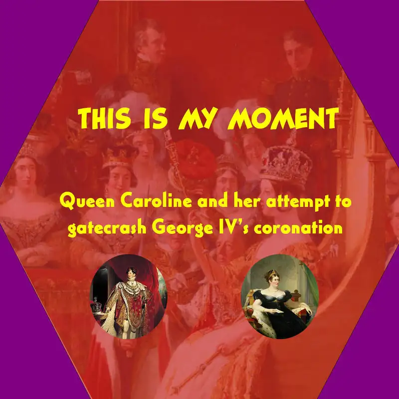 This is MY moment: Queen Caroline and her attempt to gatecrash George IV's coronation