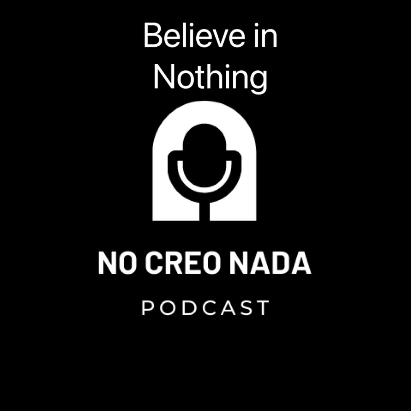 NO CREO NADA "believe in nothing" podcast artwork