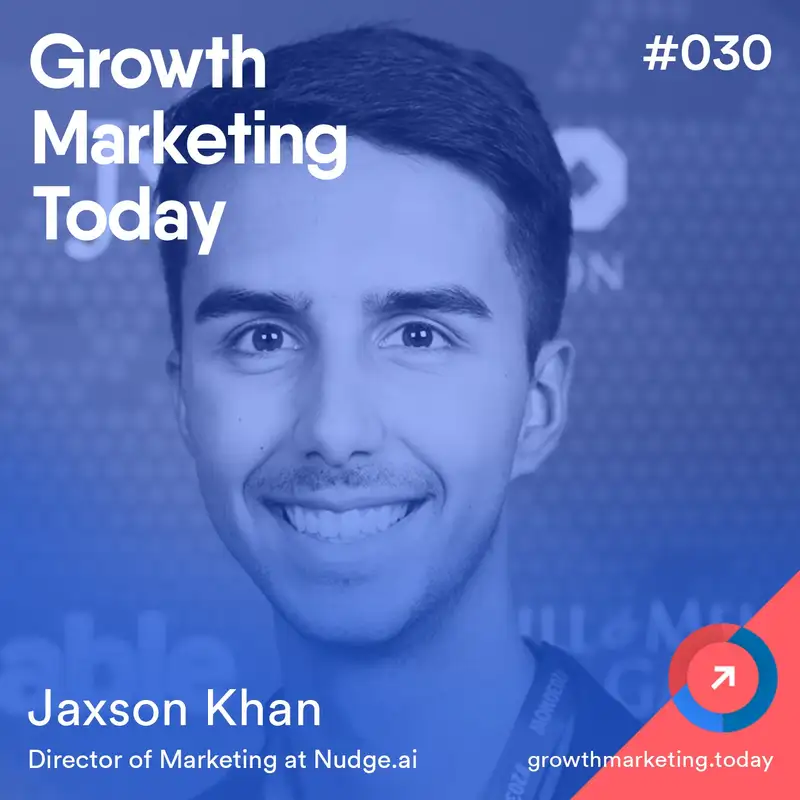 GMT030: Jaxson Khan – Director of Marketing at Nudge.ai