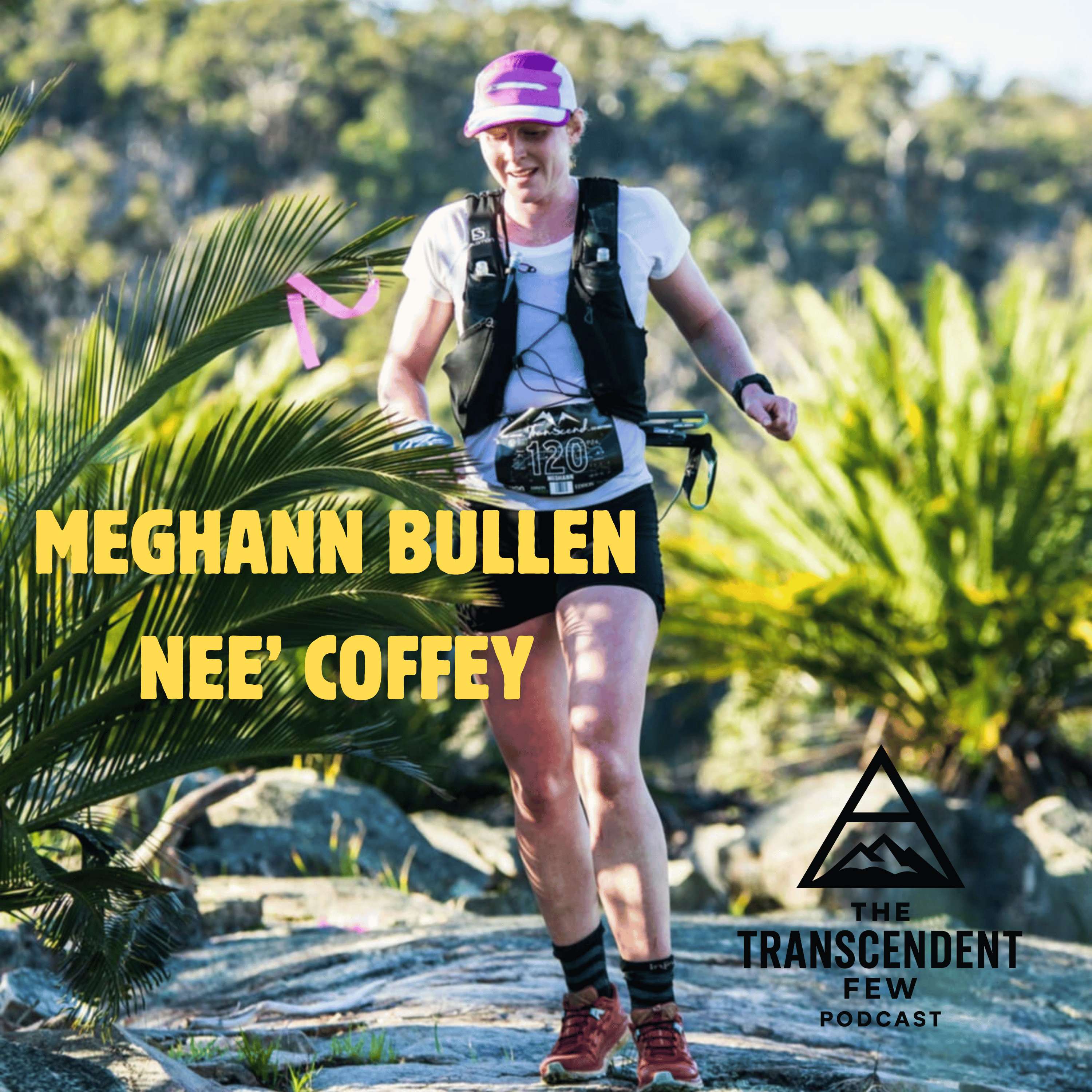 The Transcendent Few | Ep.02 - Grit, Guts & Going the Distance with Meghann Bullen nee' Coffey