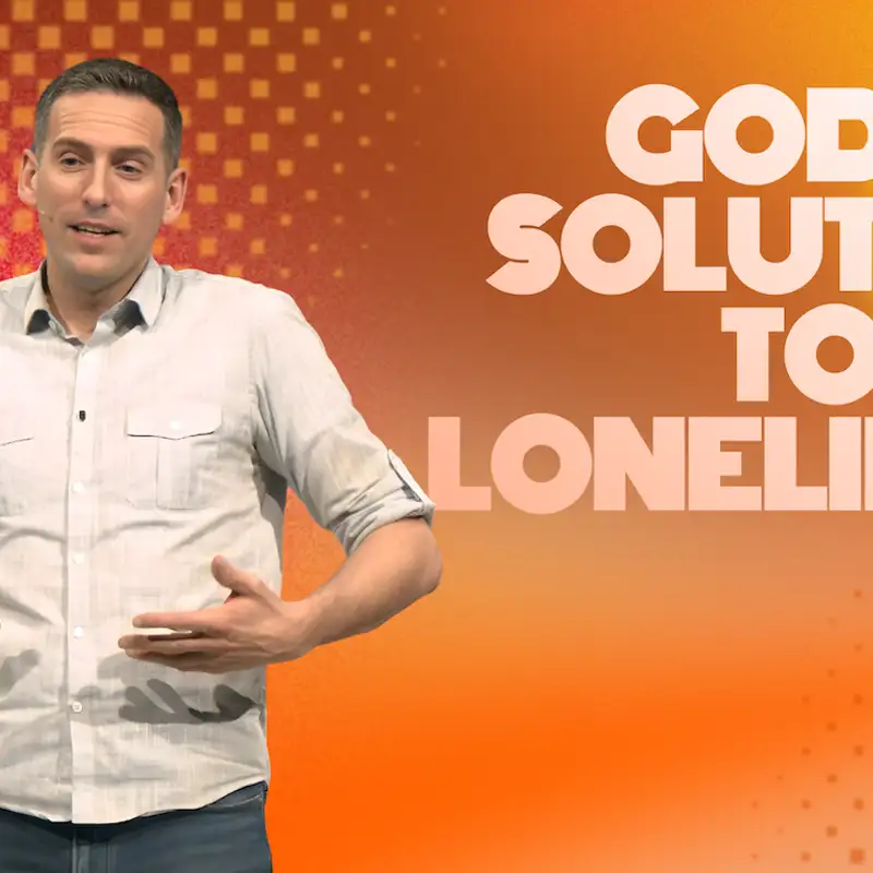 God's Answer to Your Loneliness (Lonely Less 1 - Pastor Mike)