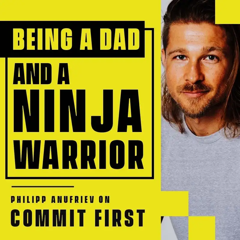 Episode 118: Start Achieving Your Goals the Ninja Warrior Way (w/ Philipp Anufriev)