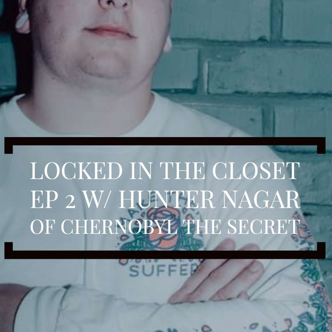Locked In The Closet: Ep 2 with Hunter Nagar of Chernobyl The Secret