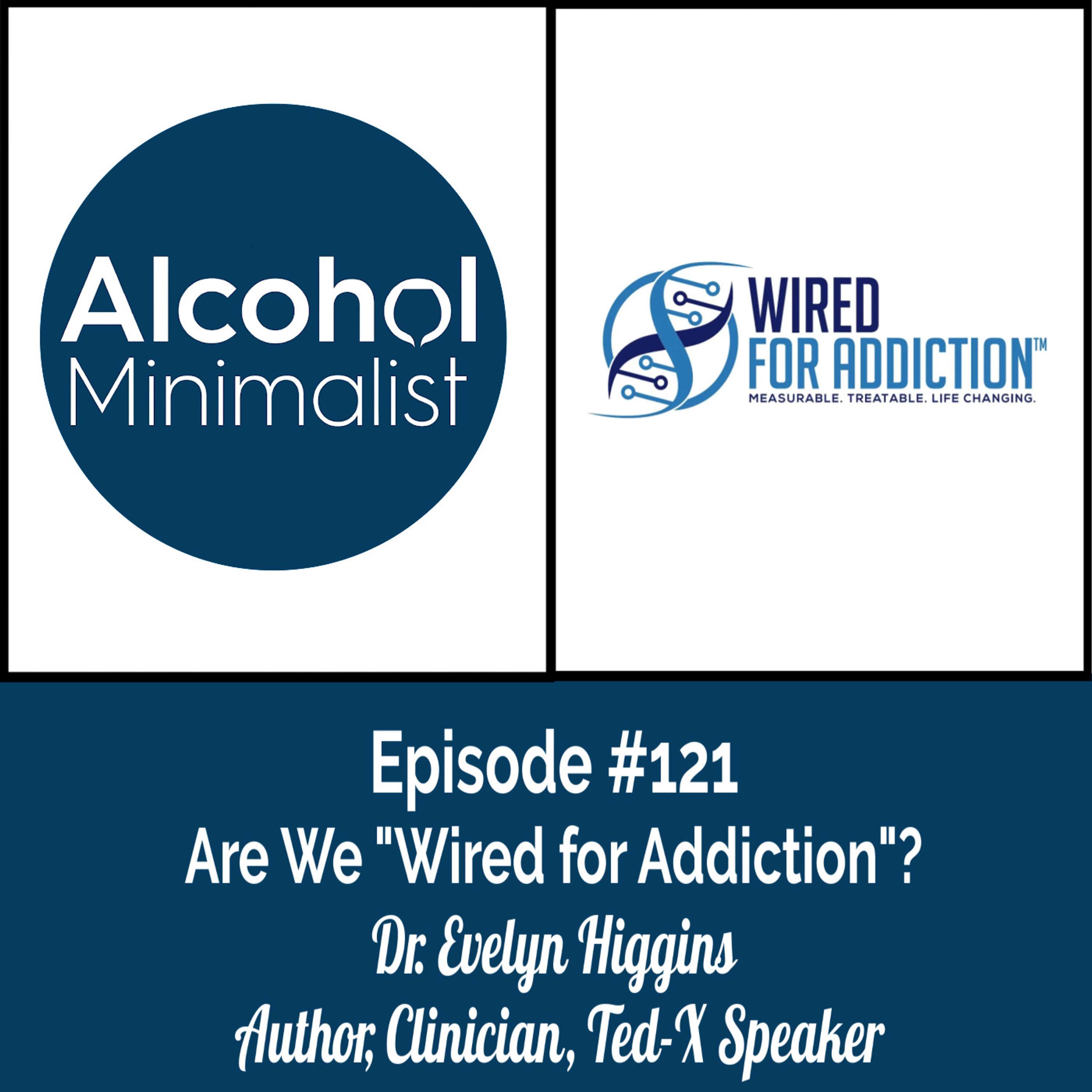 cover of episode Are We "Wired for Addiction"? with Dr. Evelyn Higgins