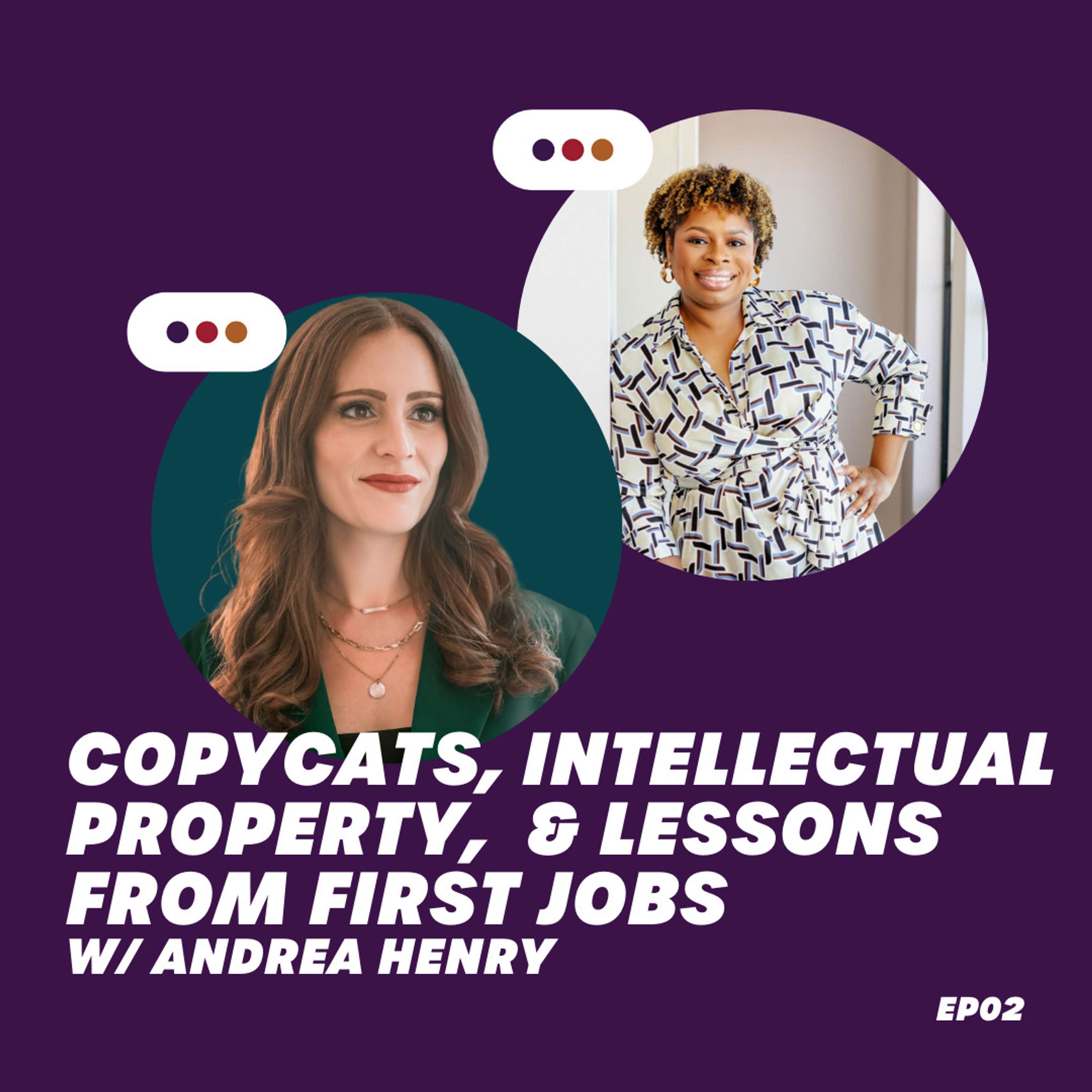 EP 0002 - Copycats, Intellectual Property, & Lessons from First Jobs w/ Andrea Henry