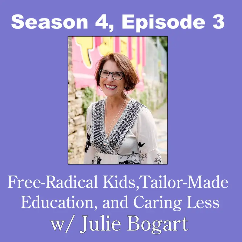 Free-Radical Kids, Tailor-Made Education, and When to Care Less w/ Julie Bogart