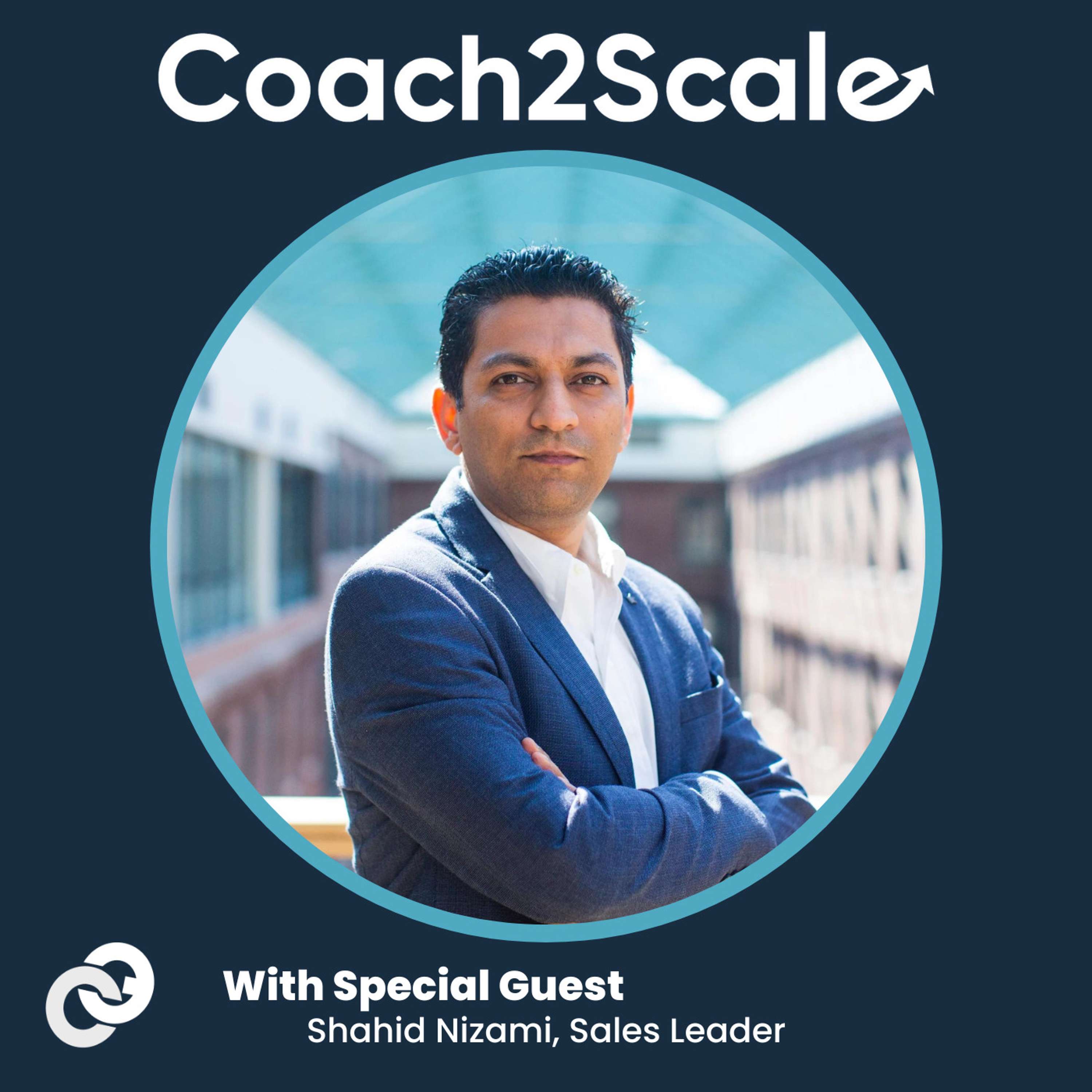 The Art & Science of Coaching - Shahid Nizami - Coach2Scale - Episode # 004