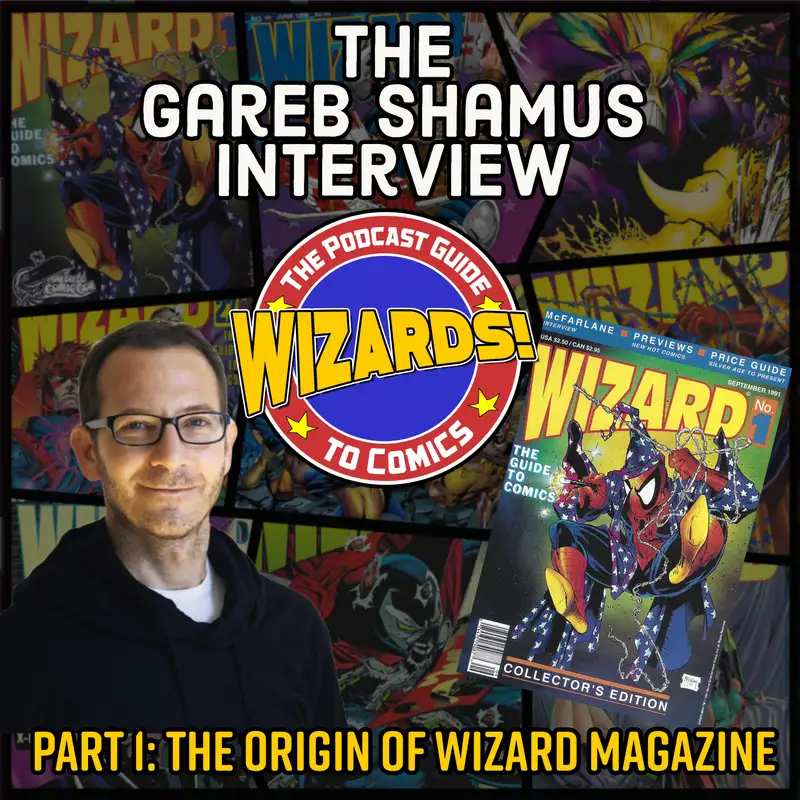 WIZARDS The Podcast Guide To Comics | The Gareb Shamus Interview, Part 1