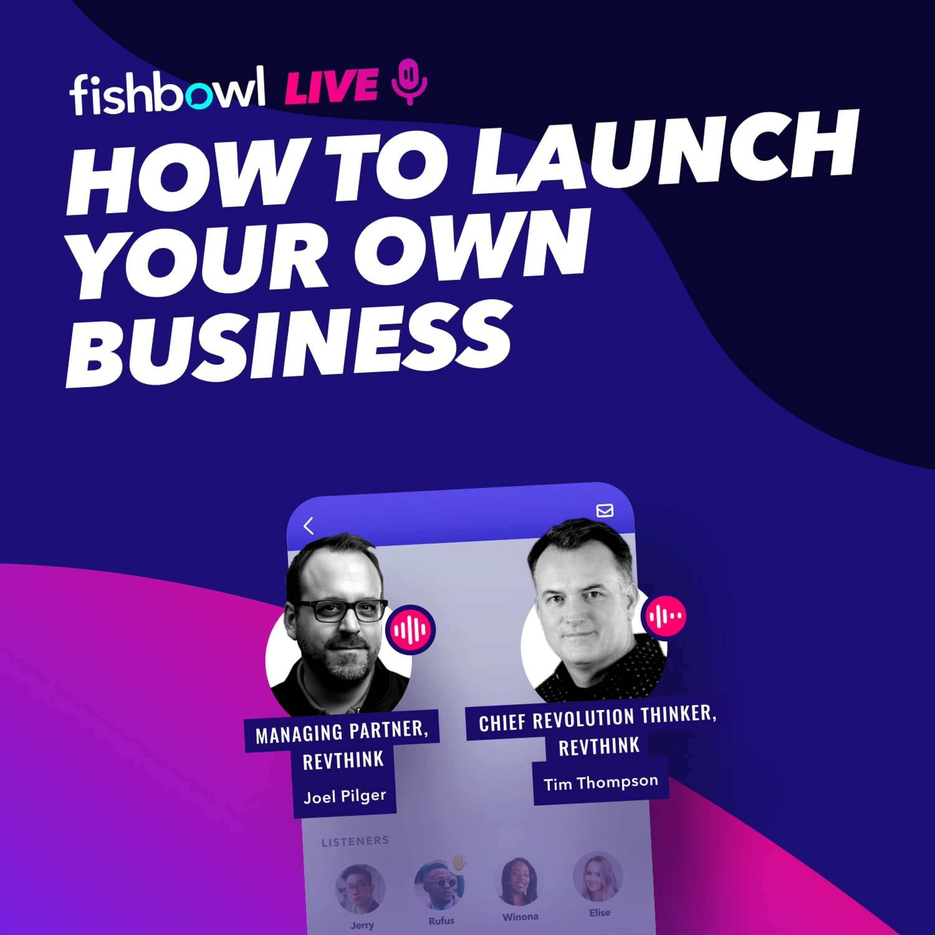 How To Launch Your Own Business (Fishbowl Live)