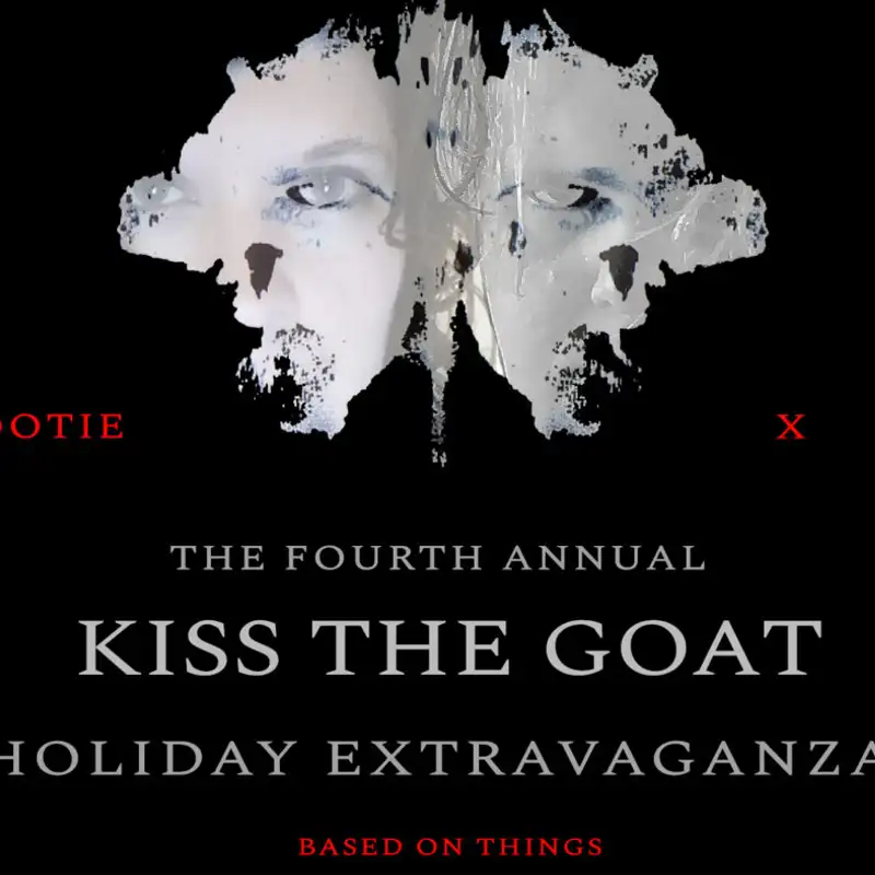 The Fourth Annual Kiss the Goat Holiday Extravaganza