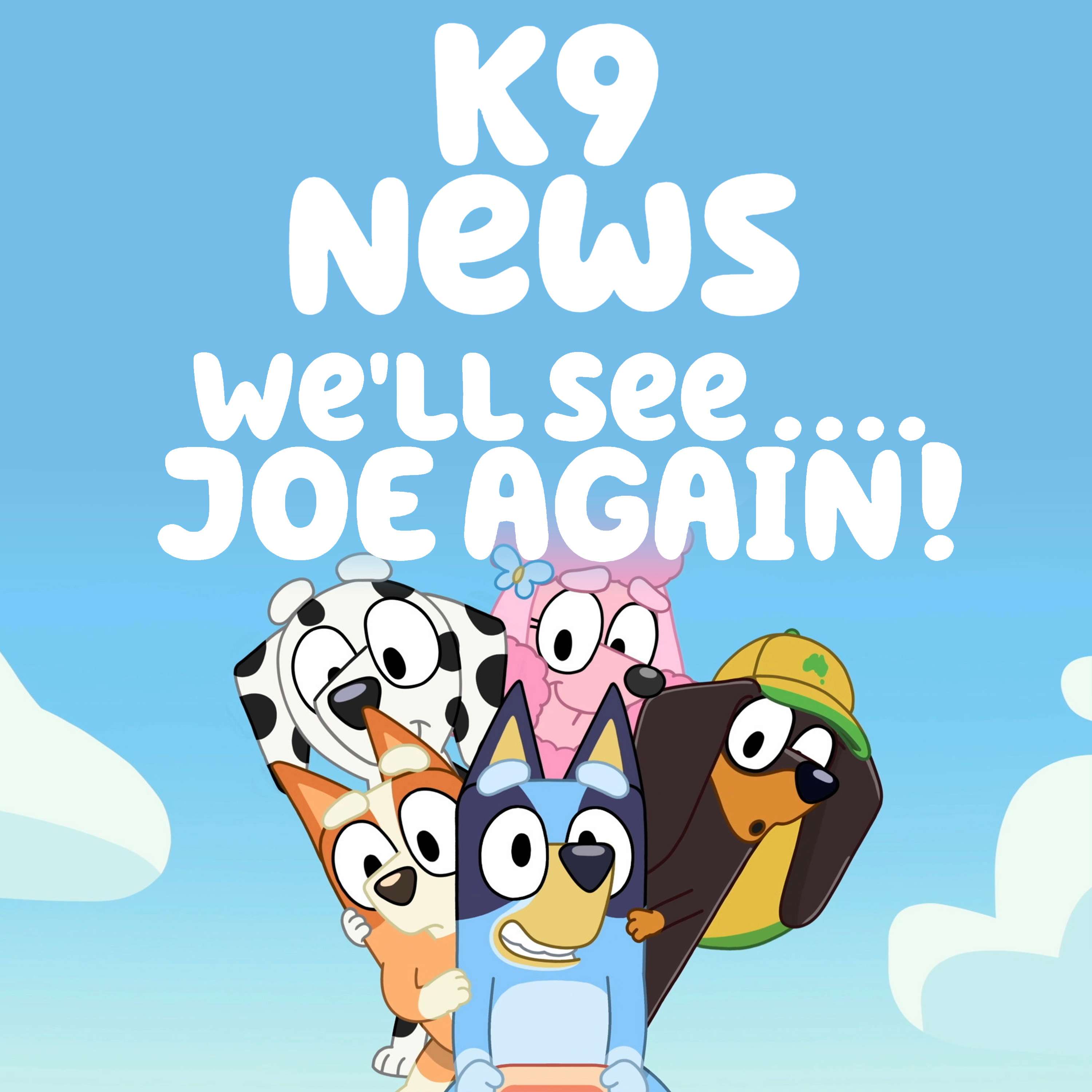 K9 News: We'll See... JOE AGAIN!