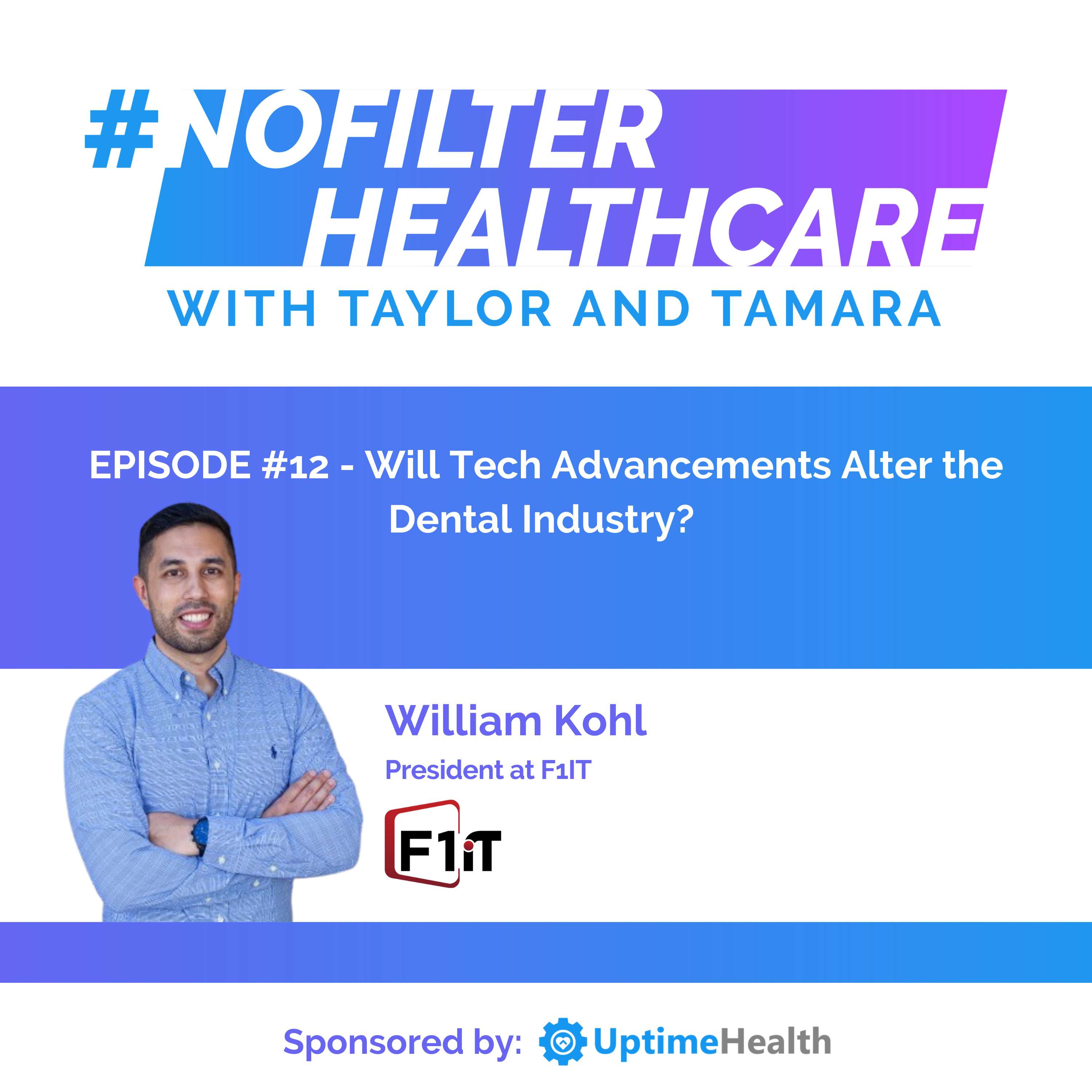 #12 - Will Tech Advancements Alter the Dental Industry? (William Kohl, President at F1IT)