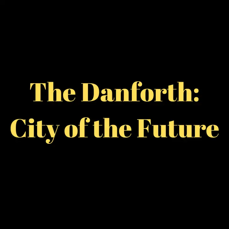 The Danforth: City of the Future