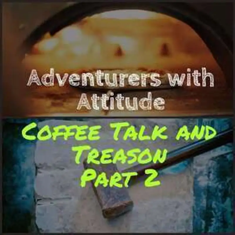 Adventurers With Attitude 30 - Coffee Talk and Treason Ep 2