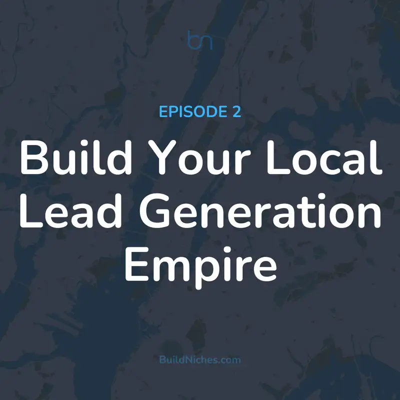 EP2: Build Your Local Lead Generation Empire