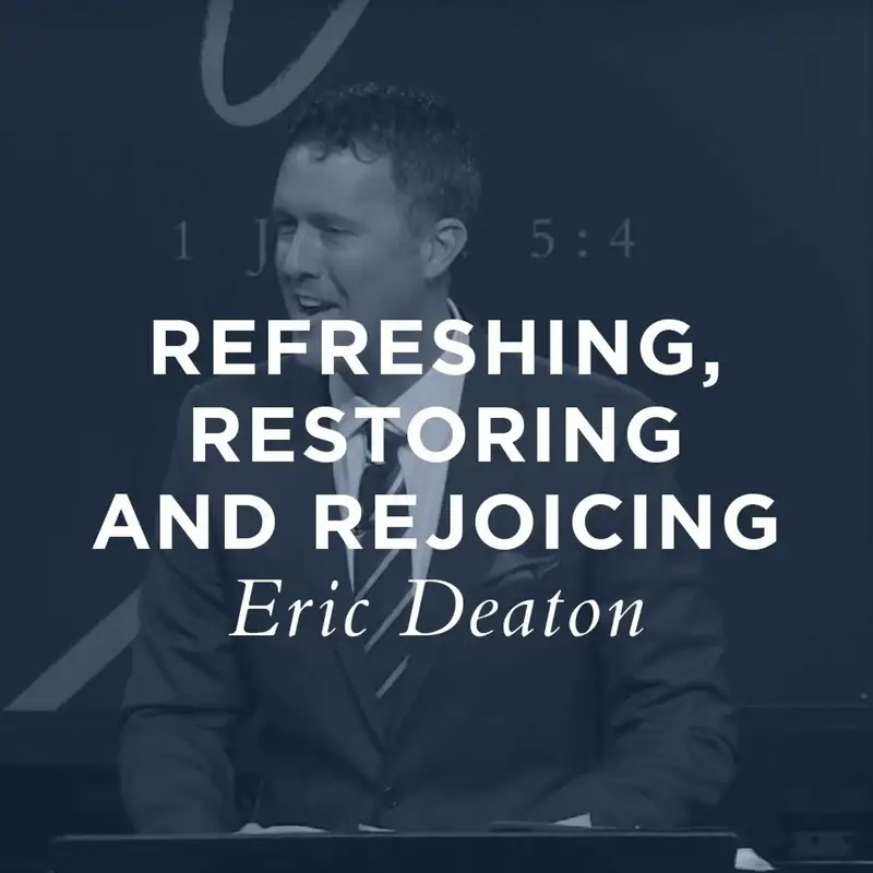 Refreshing, Restoring and Rejoicing || Eric Deaton 03.03.19