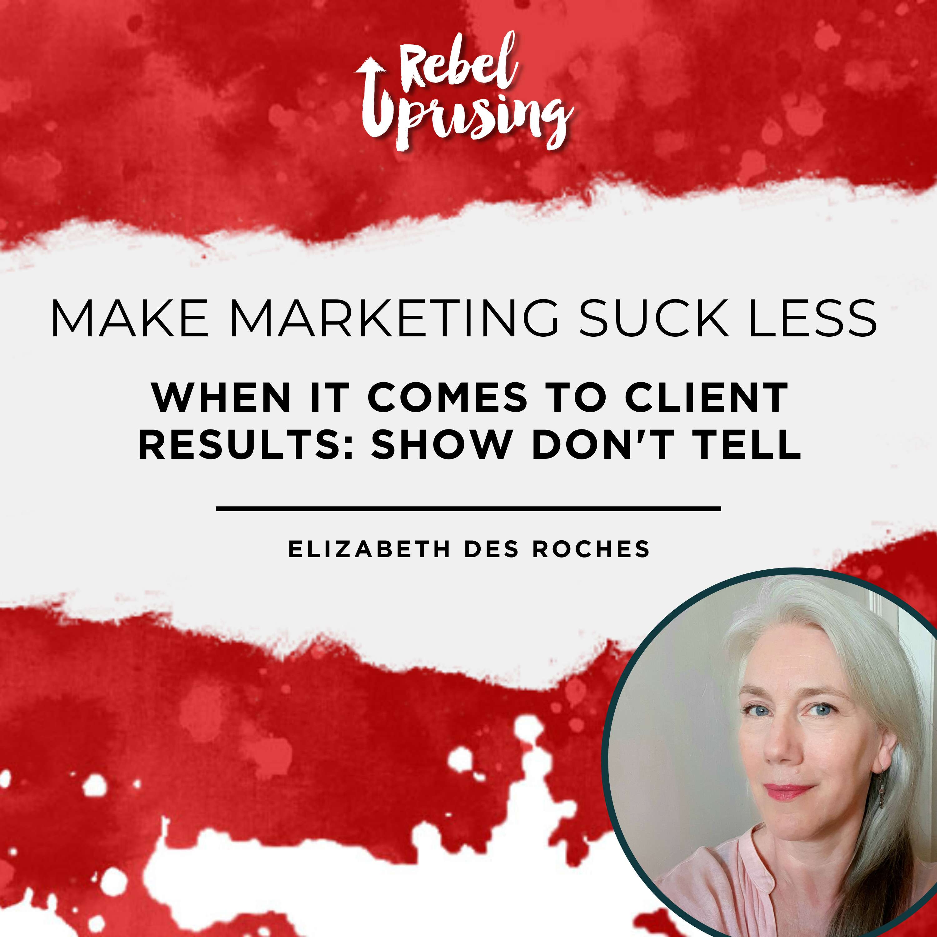 [MMSL] When It Comes to Client Results: Show Don’t Tell with Elizabeth des Roches