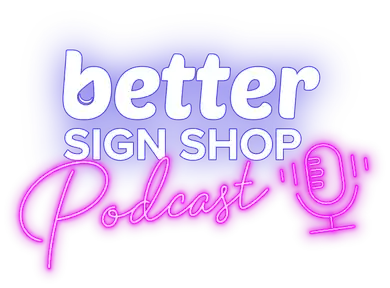Better Sign Shop Podcast