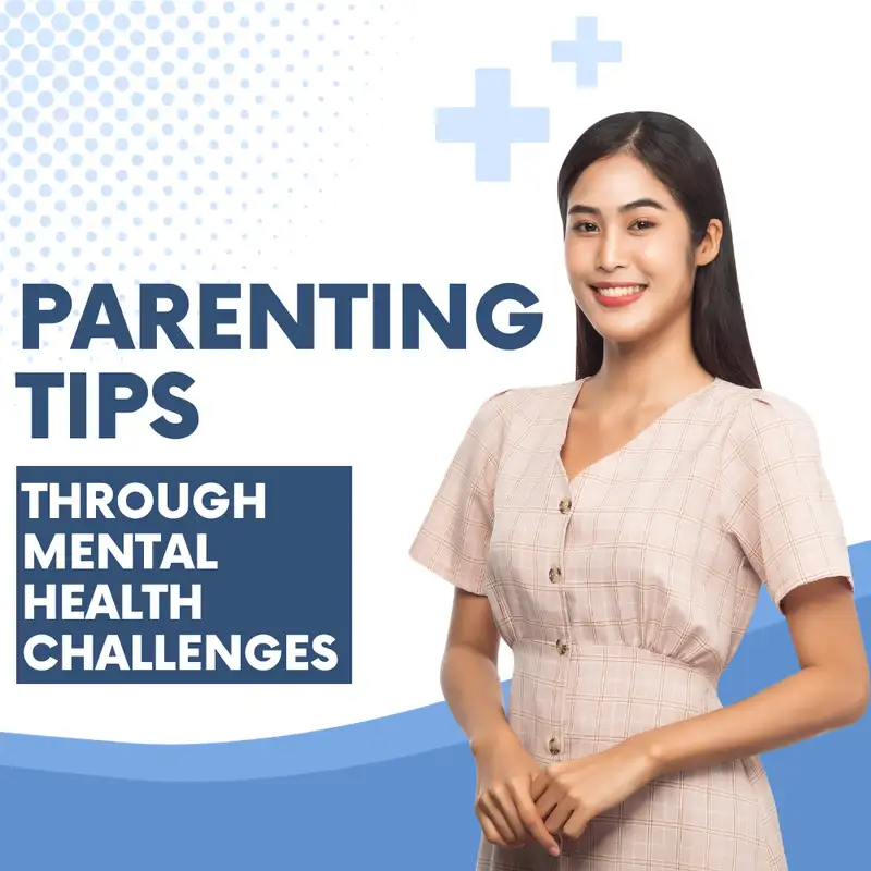 Parenting Strategies For Children With Mental Health Issues | Part 2 of 3