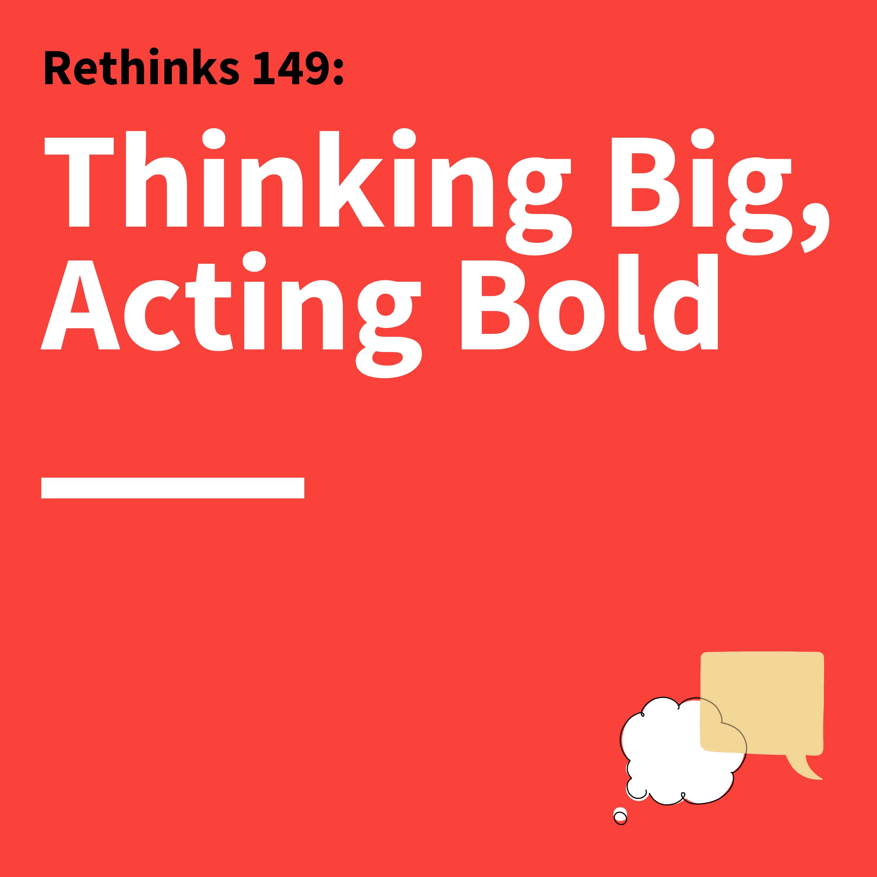 149. Rethinks: How to Take Risks in Your Communication, Relationships, and Career