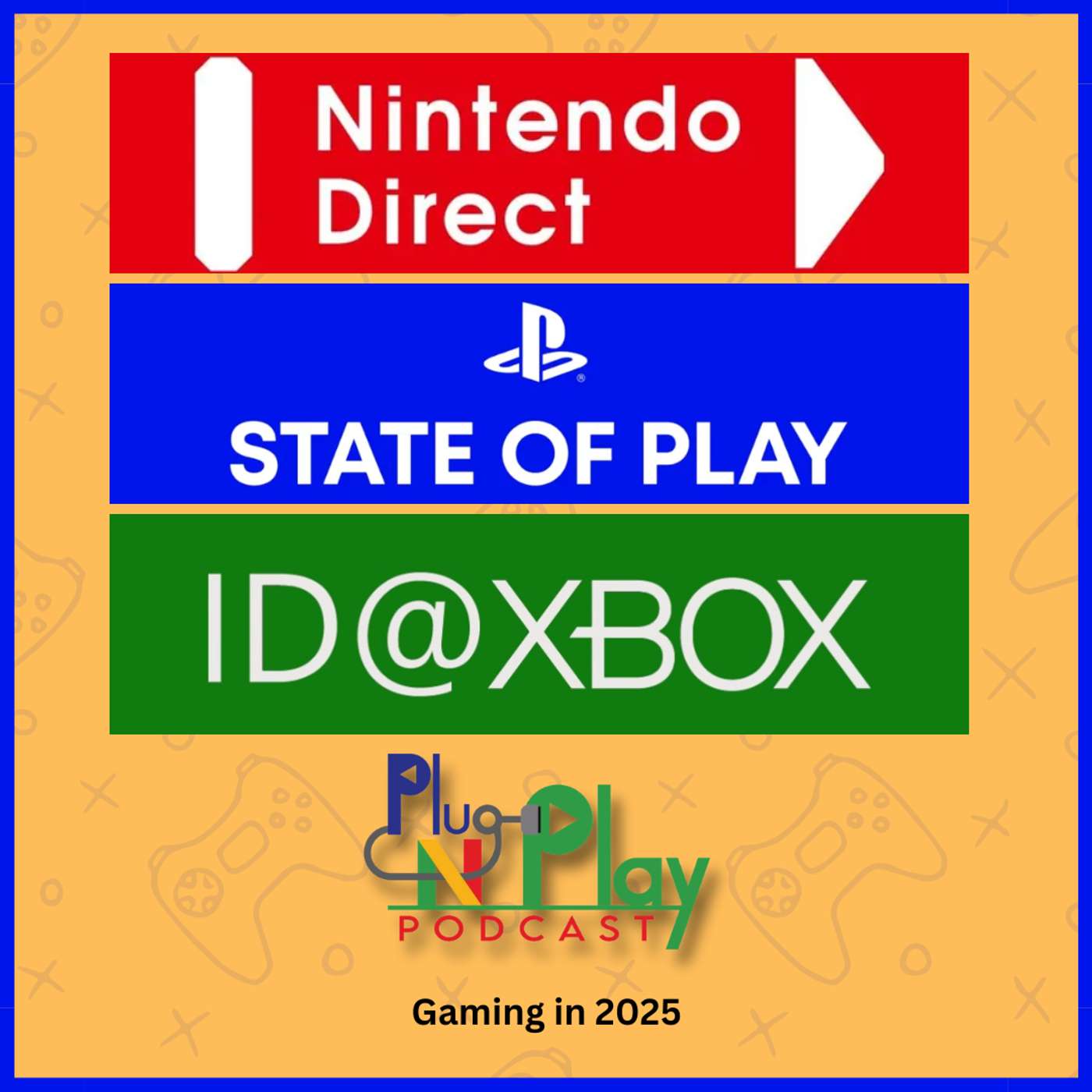 Plug N Play Podcast - Episode 7: Gaming in 2025(State of Play, ID@Xbox, Nintendo Direct)