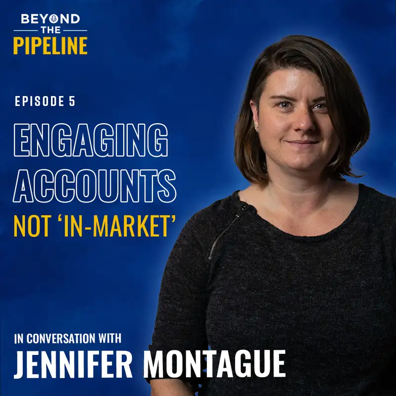 Engaging accounts that are not 'In-Market' with Jennifer Montague