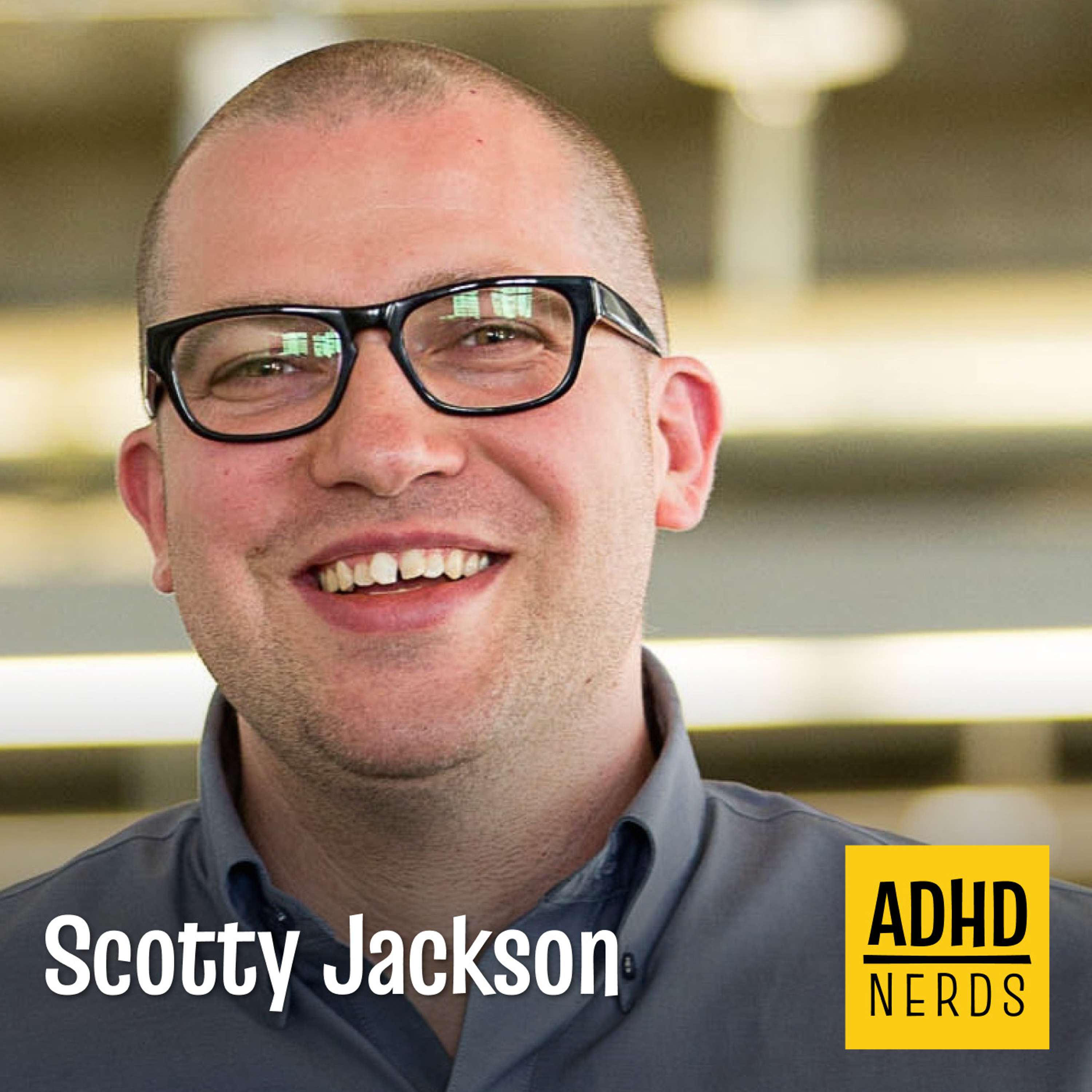 Scotty Jackson: Getting Things Done with ADHD - podcast episode cover