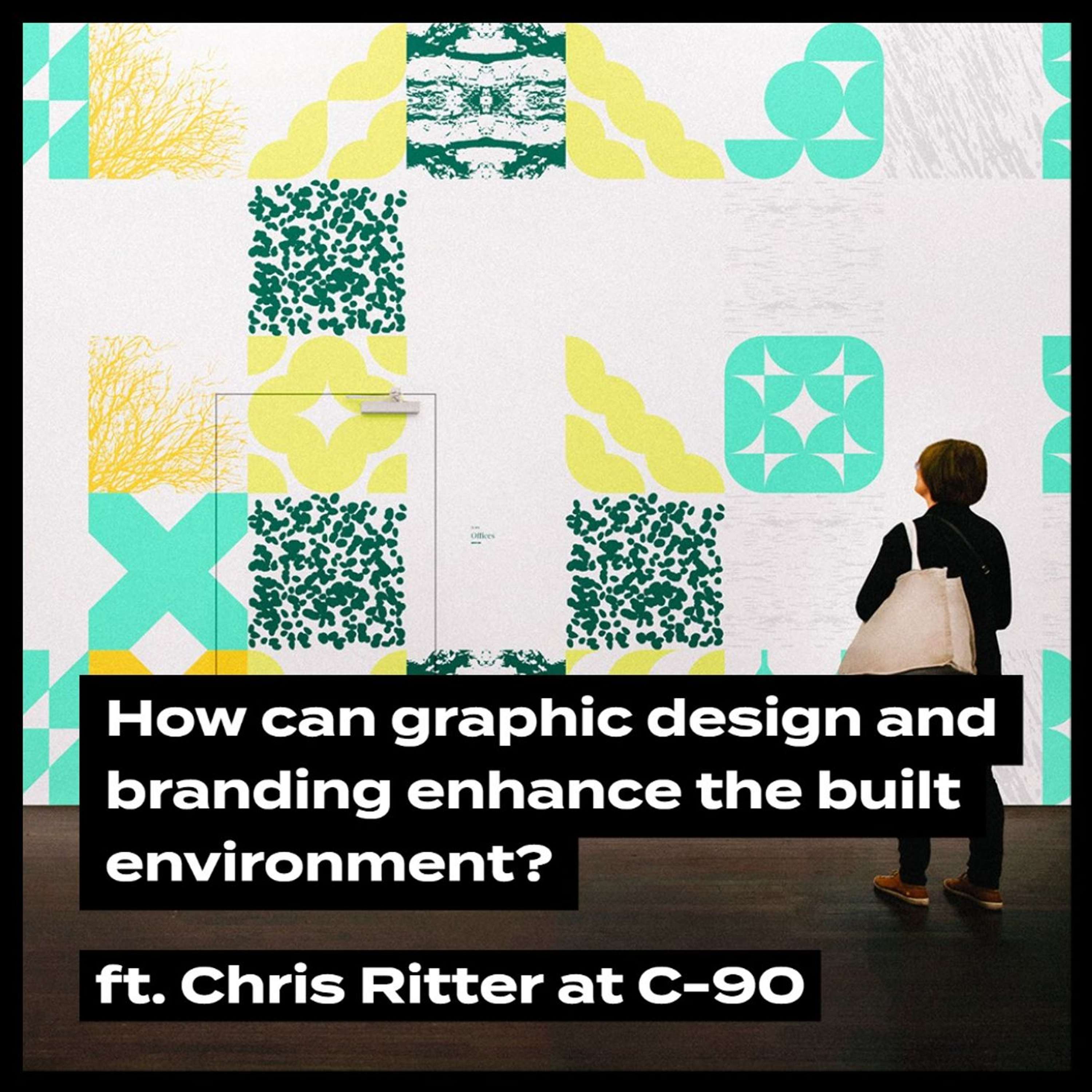 How can graphic design and branding enhance the built environment? .ft  Chris Ritter at C-90