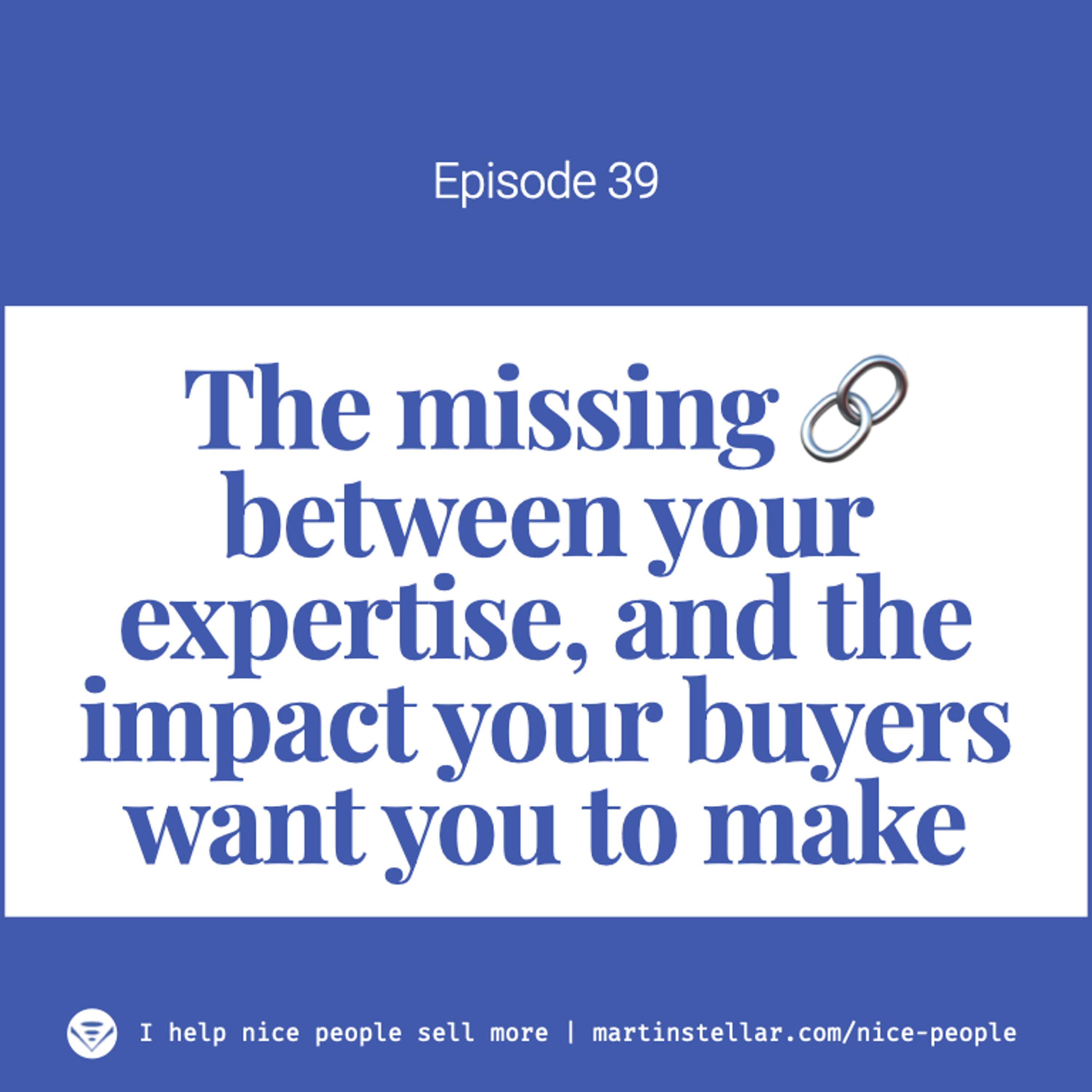 Ep 39: The missing 🔗 between your expertise, and making an impact